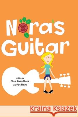 Nora's Guitar Pat Hines Nora Rose-Hines Mary Peterson 9781716981135 Lulu.com - książka