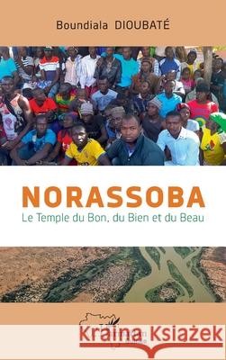 Norassoba: Le temple du Bon, du Bien et du Beau Boundiala Dioubat? 9782336535241 Editions L'Harmattan - książka