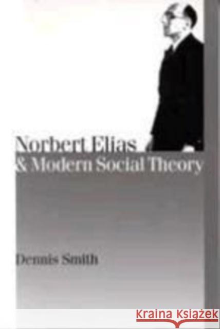Norbert Elias and Modern Social Theory Dennis Smith 9780761961079 Sage Publications - książka
