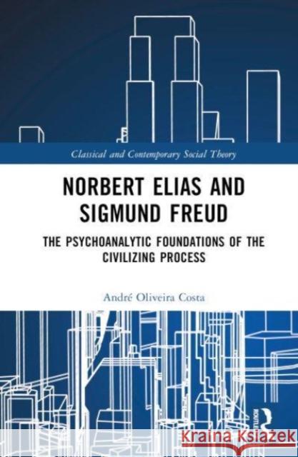 Norbert Elias and Sigmund Freud Andre (Federal University of Santa Maria, Brazil) Oliveira Costa 9781032458434 Taylor & Francis Ltd - książka