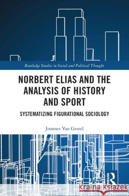 Norbert Elias, Social History and Sport Joannes Van Gestel 9780815380665 Routledge - książka