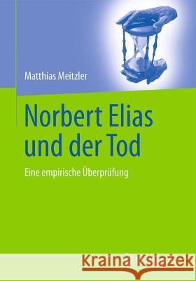 Norbert Elias Und Der Tod: Eine Empirische Überprüfung Meitzler, Matthias 9783658346539 Springer vs - książka