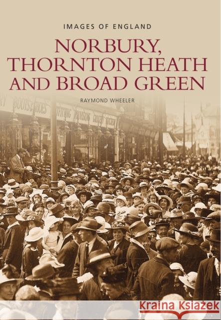 Norbury, Thornton Heath and Broad Green: Images of England Raymond Wheeler 9780752421643  - książka