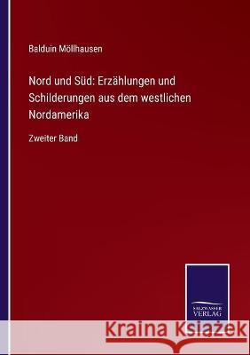 Nord und Süd: Erzählungen und Schilderungen aus dem westlichen Nordamerika: Zweiter Band Möllhausen, Balduin 9783752538526 Salzwasser-Verlag Gmbh - książka