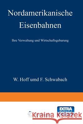 Nordamerikanische Eisenbahnen: Ihre Verwaltung Und Wirtschaftsgebarung Hoff, Na 9783642985591 Springer - książka