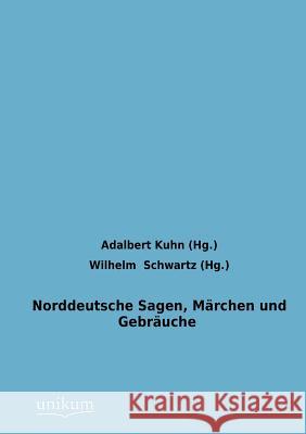 Norddeutsche Sagen, Märchen und Gebräuche Kuhn, Adalbert 9783845725116 UNIKUM - książka