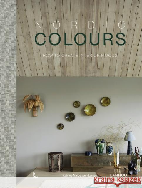 Nordic Colours: How to create interior moods Katrine Martensen-Larsen 9789020973457 Lannoo Publishers - książka