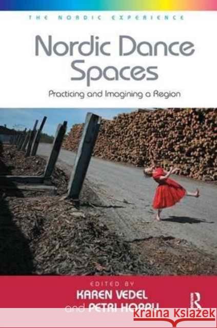 Nordic Dance Spaces: Practicing and Imagining a Region. Edited by Karen Vedel and Petri Hoppu Petri Hoppu Karen Vedel 9781138271333 Routledge - książka