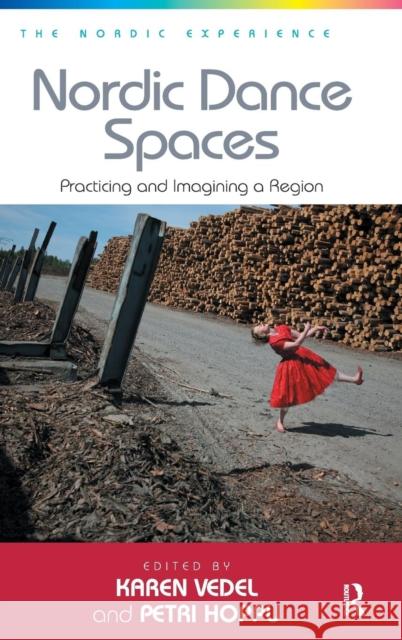 Nordic Dance Spaces: Practicing and Imagining a Region. Edited by Karen Vedel and Petri Hoppu Hoppu, Petri 9781409470014 Ashgate Publishing Limited - książka