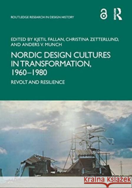 Nordic Design Cultures in Transformation, 1960-1980: Revolt and Resilience Kjetil Fallan Christina Zetterlund Anders V. Munch 9781032313511 Routledge - książka