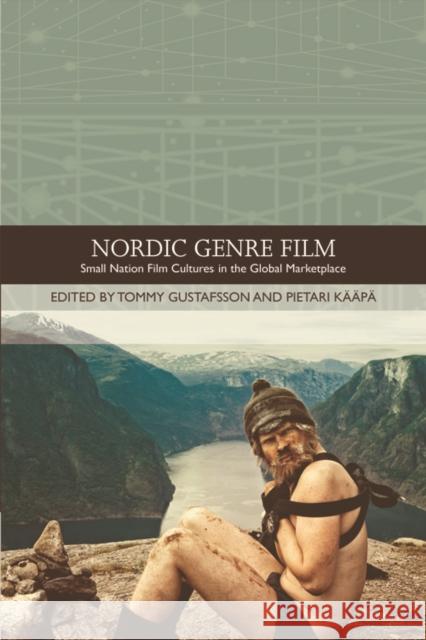 Nordic Genre Film: Small Nation Film Cultures in the Global Marketplace Gustafsson, Tommy 9780748693184 Edinburgh University Press - książka