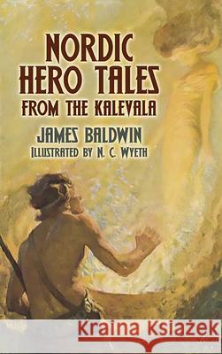 Nordic Hero Tales from the Kalevala James Baldwin N. C. Wyeth 9780486447483 Dover Publications - książka