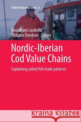 Nordic-Iberian Cod Value Chains: Explaining Salted Fish Trade Patterns Lindkvist, Knut Bjørn 9783319376875 Springer - książka