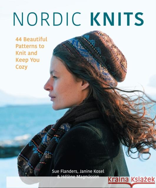 Nordic Knits: 44 Beautiful Patterns to Knit and Keep You Cozy Sue Flanders Janine Kosel Helene Magnusson 9780760373552 Quarto Publishing Group USA Inc - książka