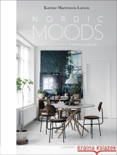 Nordic Moods: A Guide to Successful Interior Decoration Katrine Martensen-Larsen 9789401461832 Lannoo Publishers - książka