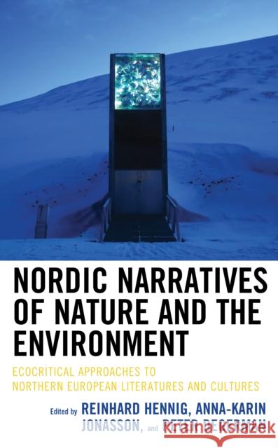Nordic Narratives of Nature and the Environment: Ecocritical Approaches to Northern European Literatures and Cultures Reinhard Hennig Anna-Karin Jonasson Peter Degerman 9781498561907 Lexington Books - książka