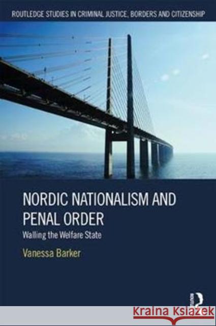 Nordic Nationalism and Penal Order: Walling the Welfare State Vanessa Barker 9781138284111 Routledge - książka