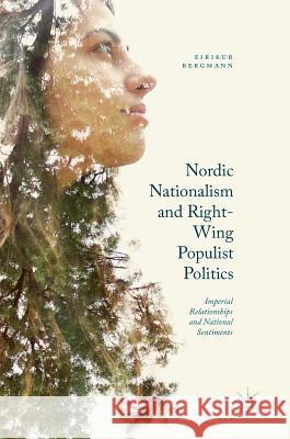 Nordic Nationalism and Right-Wing Populist Politics: Imperial Relationships and National Sentiments Bergmann, Eirikur 9781137567024 Palgrave MacMillan - książka