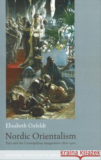 Nordic Orientalism Elisabeth Oxfeldt 9788763501347 Museum Tusculanum Press - książka