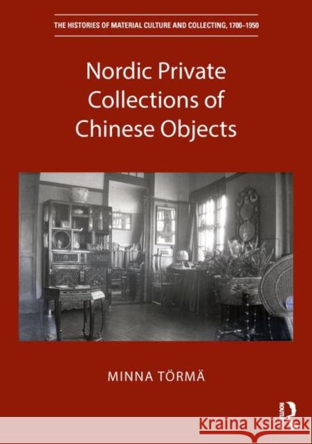 Nordic Private Collections of Chinese Objects Minna Torma 9781138351806 Routledge - książka