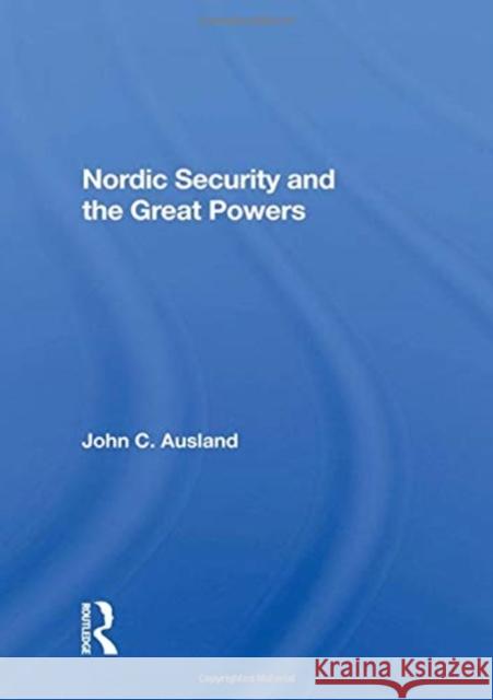 Nordic Security and the Great Powers John C. Ausland 9780367158651 Routledge - książka