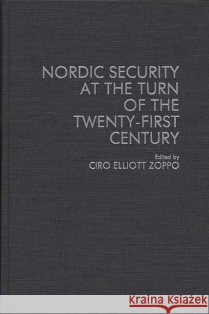 Nordic Security at the Turn of the Twenty-First Century Ciro Elliott Zoppo Ciro E. Zoppo 9780313275760 Greenwood Press - książka