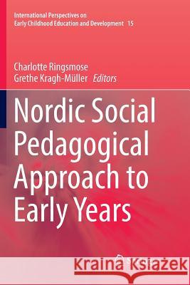 Nordic Social Pedagogical Approach to Early Years Charlotte Ringsmose Grethe Kragh-Muller 9783319826073 Springer - książka