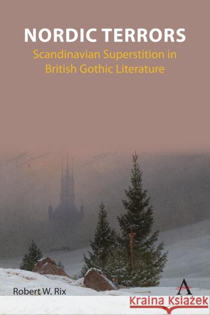 Nordic Terrors: Scandinavian Superstition in British Gothic Literature Robert William Rix 9781839990458 Anthem Press - książka