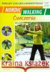 Nordic Walking Ćwiczenia Porady lekarza rodzinnego Chojnowska Emilia 9788378980124 Literat