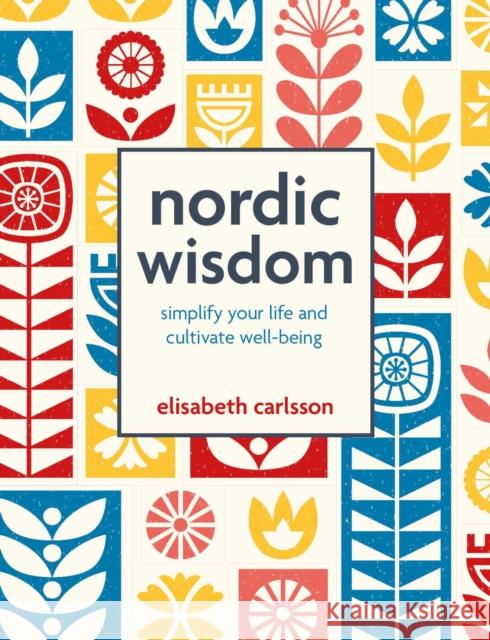 Nordic Wisdom: Simplify Your Life and Cultivate Well-Being Elisabeth Carlsson 9781800654549 Cico - książka