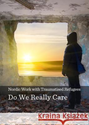 Nordic Work with Traumatised Refugees: Do We Really Care Gwynyth Overland Eugene Guribye 9781443861366 Cambridge Scholars Publishing - książka