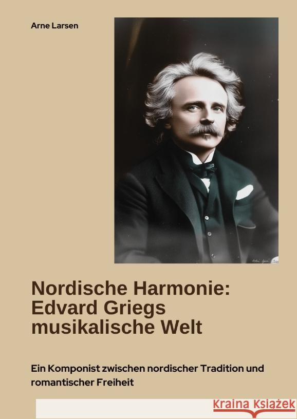 Nordische Harmonie:  Edvard Griegs musikalische Welt Larsen, Arne 9783384466518 tredition - książka