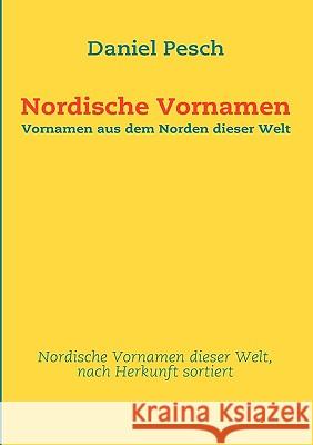 Nordische Vornamen: Vornamen aus dem Norden dieser Welt Pesch, Daniel 9783839139585 Bod - książka