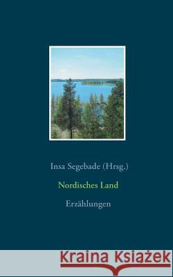 Nordisches Land: Erzählungen Segebade, Insa 9783752879599 Books on Demand - książka