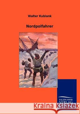 Nordpolfahrer Kublank, Walter 9783864448430 Salzwasser-Verlag - książka