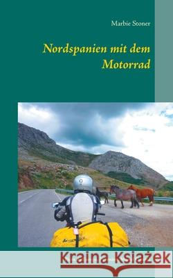 Nordspanien mit dem Motorrad: Picos de Europa, Pyrenäen, Massif Central Marbie Stoner 9783740763183 Twentysix - książka