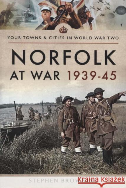 Norfolk at War 1939 - 1945 Stephen Browning 9781473856998 Pen & Sword Books Ltd - książka