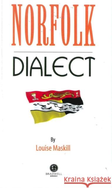 Norfolk Dialect: A Selection of Words and Anecdotes from Norfolk Louise Maskill 9781902674490 Bradwell Books - książka