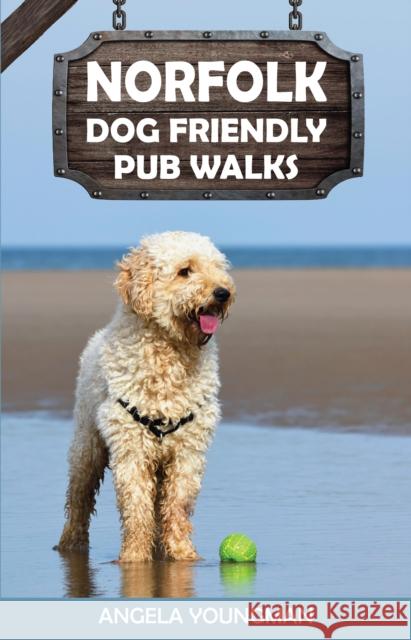 Norfolk Dog Friendly Pub Walks Angela Youngman 9781846744266 Countryside Books - książka