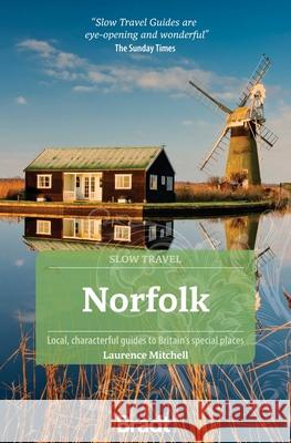Norfolk (Slow Travel): Local, characterful guides to Britain's Special Places Laurence Mitchell 9781804690116 Bradt Travel Guides - książka