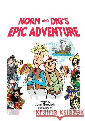 Norm & Dig's Epic Adventure John Goodwin, Adrian Waygood 9781999720476 Anixe Publishing Ltd - książka