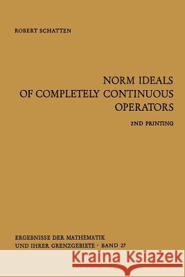 Norm Ideals of Completely Continuous Operators Robert Schatten 9783662348277 Springer - książka