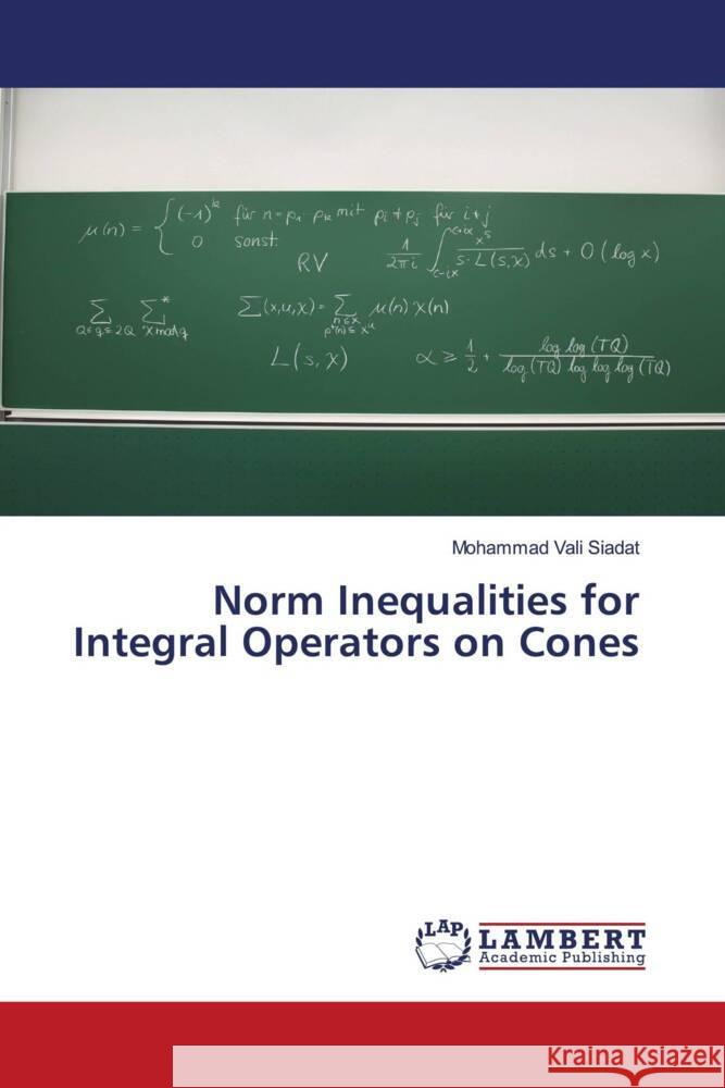Norm Inequalities for Integral Operators on Cones Siadat, Mohammad Vali 9786205488409 LAP Lambert Academic Publishing - książka