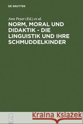 Norm, Moral und Didaktik - Die Linguistik und ihre Schmuddelkinder Peyer, Ann 9783484730366 Max Niemeyer Verlag - książka