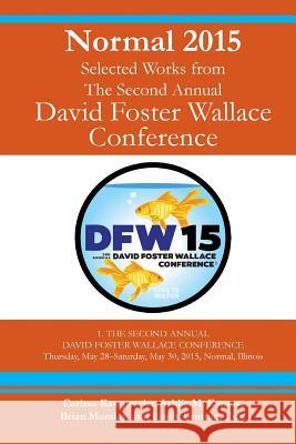 Normal 2015: Selected Works from the Second Annual David Foster Wallace Conference Jane L. Carman Carissa Kampmeier Ashlie M. Knotis 9781943170173 Lit Fest Press / Festival of Language - książka