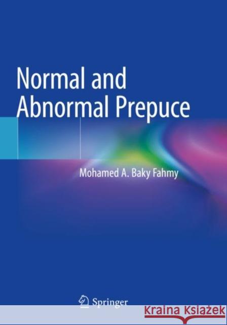 Normal and Abnormal Prepuce Mohamed A. Baky Fahmy 9783030376239 Springer - książka