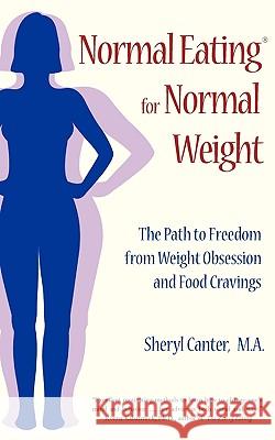Normal Eating for Normal Weight: The Path to Freedom from Weight Obsession and Food Cravings Sheryl Canter 9780963078179 Permutations Software, Inc. - książka