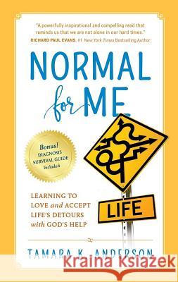 Normal For Me: Learning to Love and Accept Life's Detours with God's Help Anderson, Tamara K. 9781732146907 Daily Hope Publishing - książka