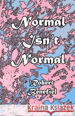 Normal Isn't Normal Robert Benefiel Robert Benefiel Robert Benefiel 9798374311624 Independently Published - książka
