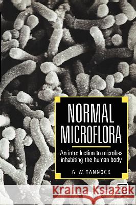 Normal Microflora: An Introduction to Microbes Inhabiting the Human Body Tannock, Gerald W. 9780412550409 Kluwer Academic Publishers - książka